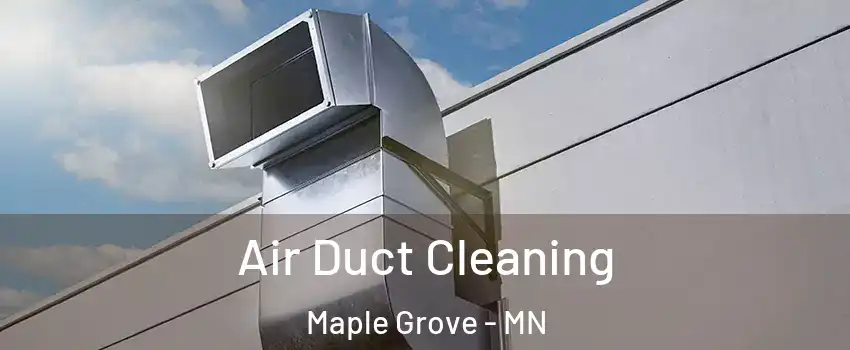  Air Duct Cleaning Maple Grove - MN
