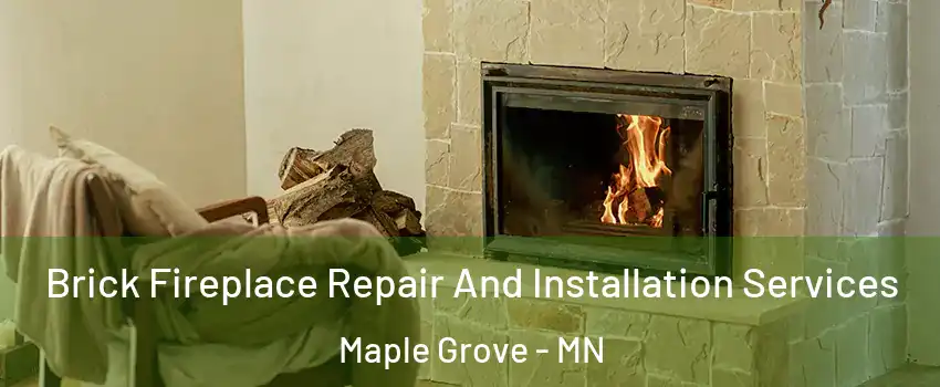  Brick Fireplace Repair And Installation Services Maple Grove - MN