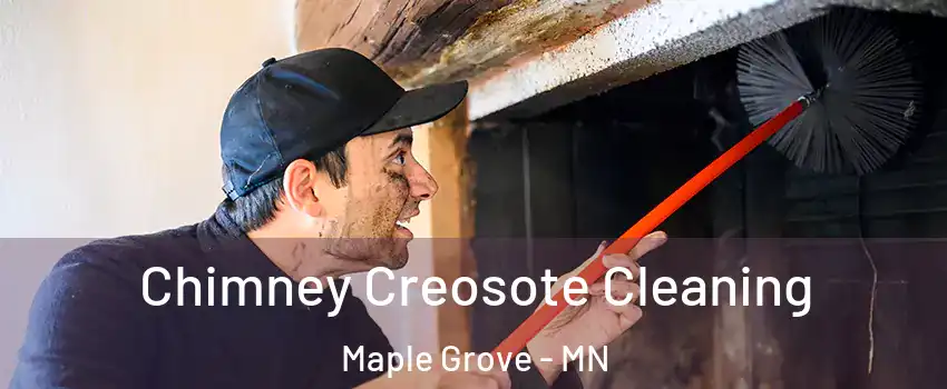  Chimney Creosote Cleaning Maple Grove - MN