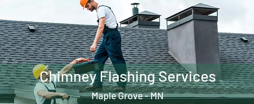  Chimney Flashing Services Maple Grove - MN