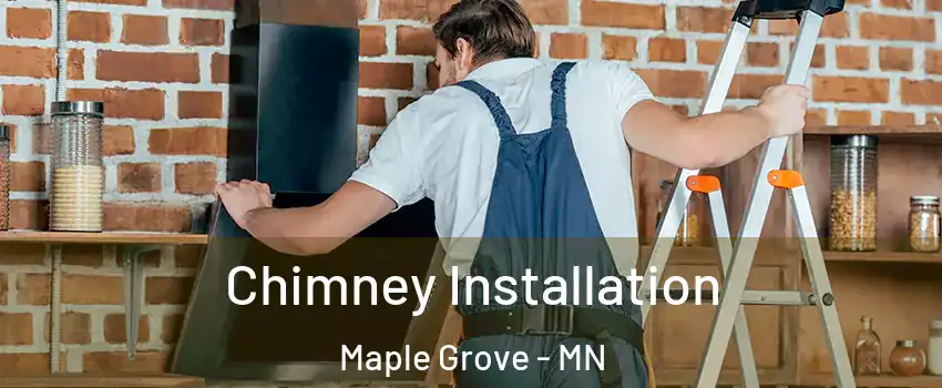  Chimney Installation Maple Grove - MN