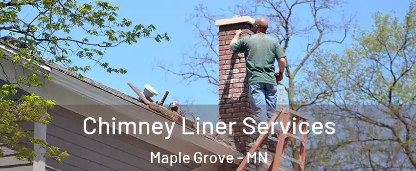  Chimney Liner Services Maple Grove - MN