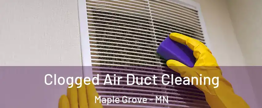  Clogged Air Duct Cleaning Maple Grove - MN