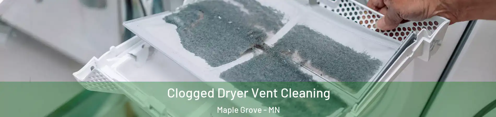  Clogged Dryer Vent Cleaning Maple Grove - MN