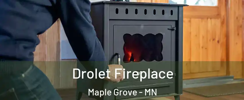  Drolet Fireplace Maple Grove - MN