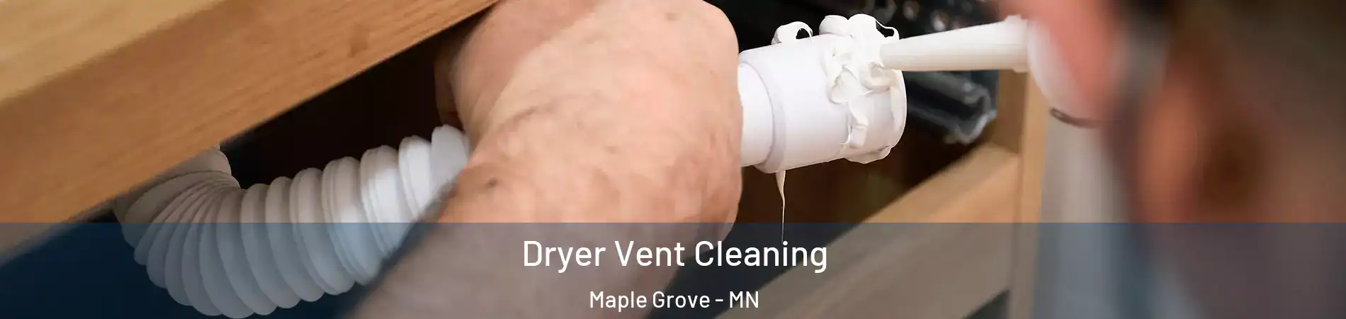  Dryer Vent Cleaning Maple Grove - MN