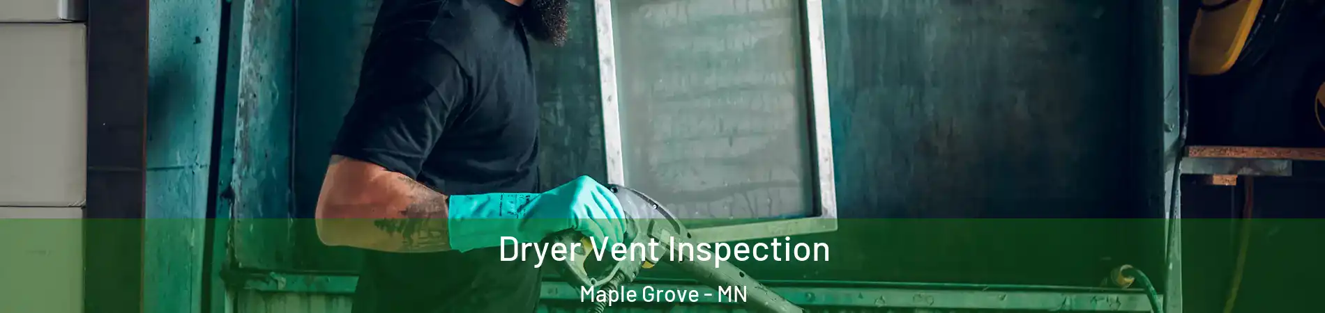  Dryer Vent Inspection Maple Grove - MN
