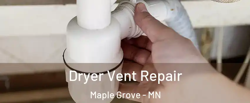  Dryer Vent Repair Maple Grove - MN