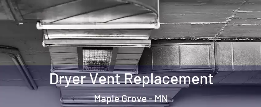  Dryer Vent Replacement Maple Grove - MN