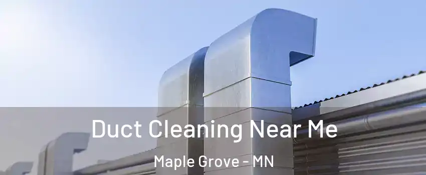  Duct Cleaning Near Me Maple Grove - MN
