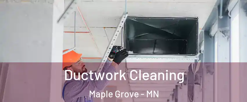  Ductwork Cleaning Maple Grove - MN