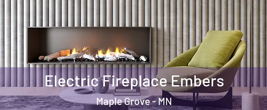  Electric Fireplace Embers Maple Grove - MN