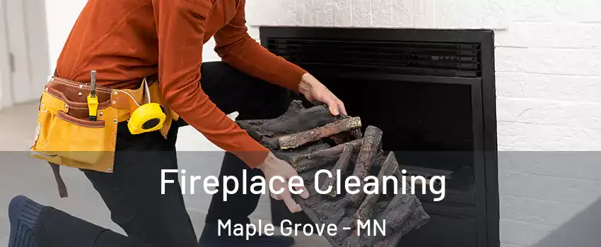  Fireplace Cleaning Maple Grove - MN