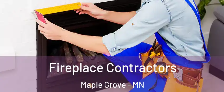 Fireplace Contractors Maple Grove - MN