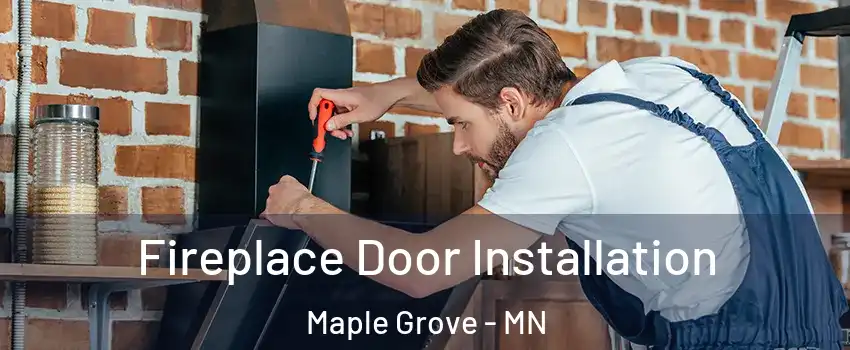  Fireplace Door Installation Maple Grove - MN