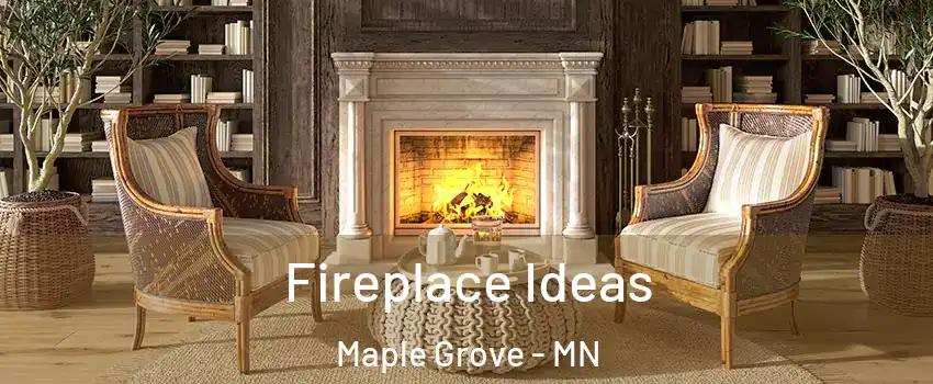  Fireplace Ideas Maple Grove - MN