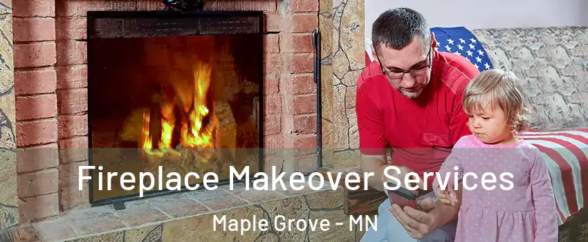  Fireplace Makeover Services Maple Grove - MN