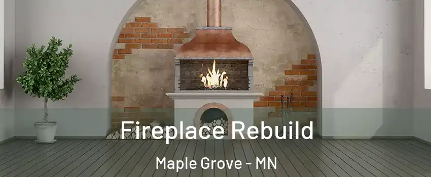  Fireplace Rebuild Maple Grove - MN