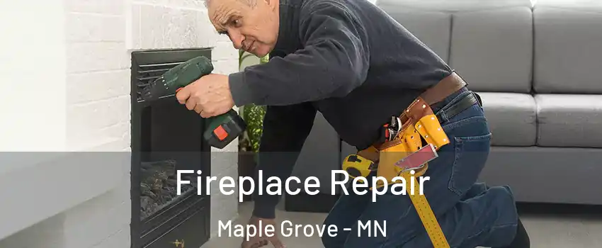  Fireplace Repair Maple Grove - MN
