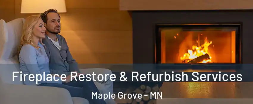  Fireplace Restore & Refurbish Services Maple Grove - MN