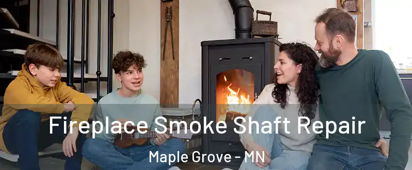  Fireplace Smoke Shaft Repair Maple Grove - MN