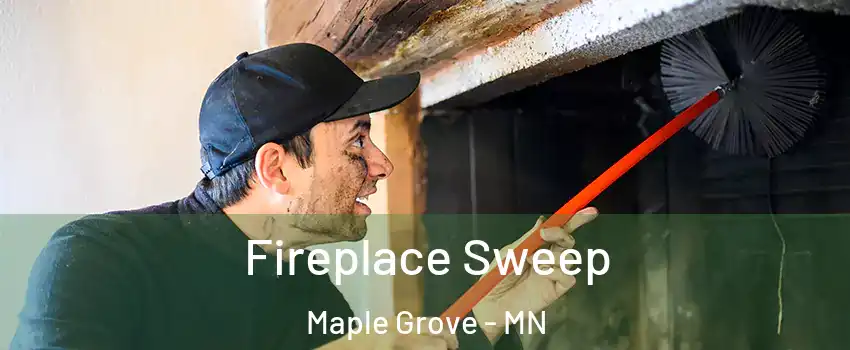  Fireplace Sweep Maple Grove - MN