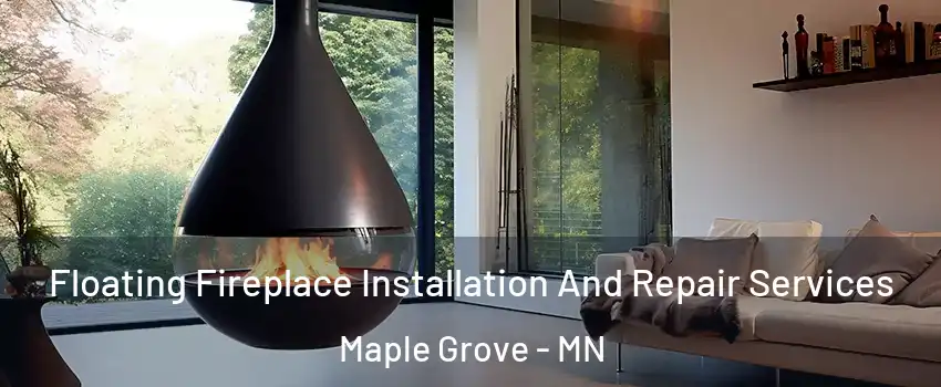  Floating Fireplace Installation And Repair Services Maple Grove - MN