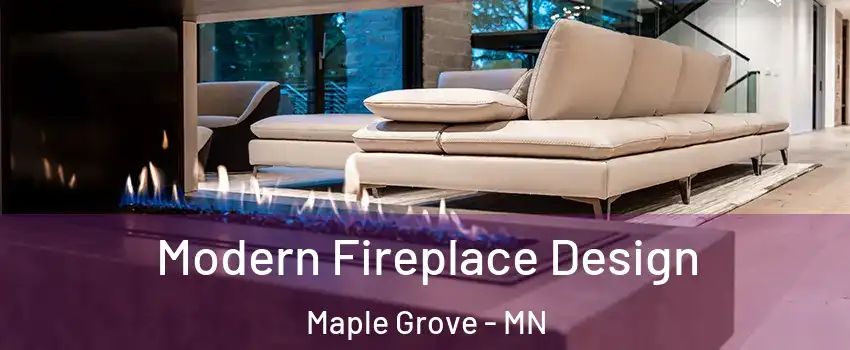  Modern Fireplace Design Maple Grove - MN