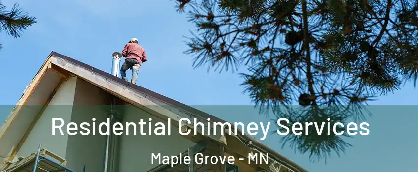  Residential Chimney Services Maple Grove - MN