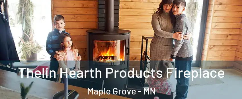  Thelin Hearth Products Fireplace Maple Grove - MN