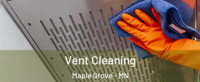  Vent Cleaning Maple Grove - MN