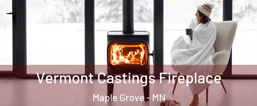  Vermont Castings Fireplace Maple Grove - MN