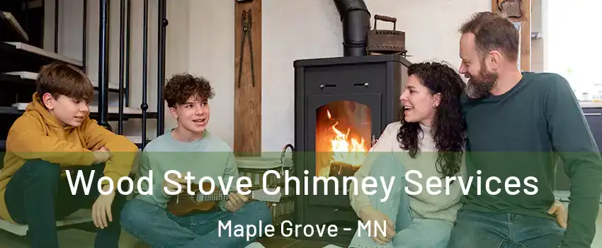  Wood Stove Chimney Services Maple Grove - MN